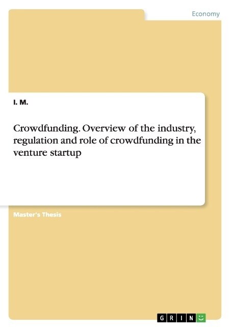 Crowdfunding. Overview of the industry, regulation and role of crowdfunding in the venture startup (Paperback)