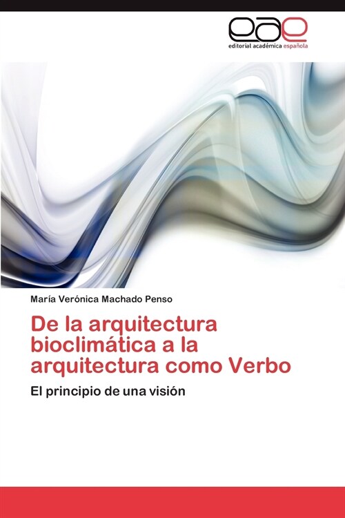 De la arquitectura bioclimatica a la arquitectura como Verbo (Paperback)