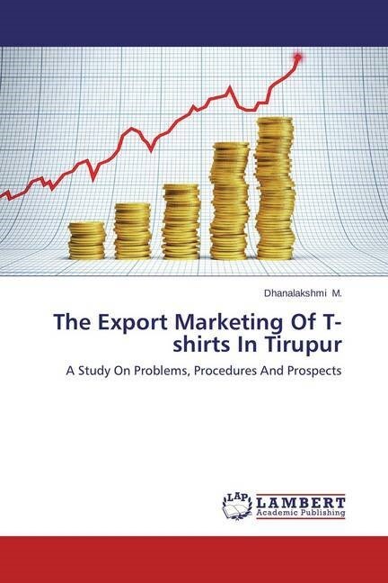 The Export Marketing Of T-shirts In Tirupur (Paperback)