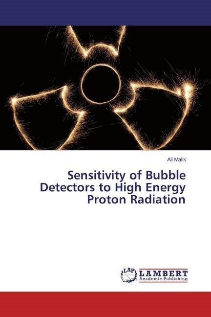 Sensitivity of Bubble Detectors to High Energy Proton Radiation (Paperback)