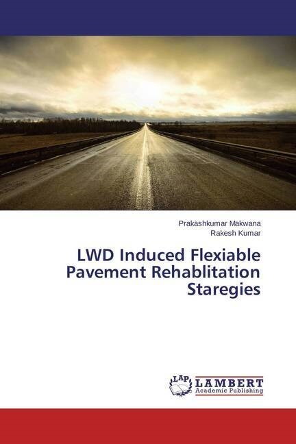LWD Induced Flexiable Pavement Rehablitation Staregies (Paperback)