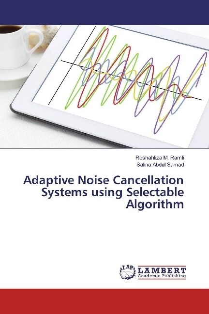 Adaptive Noise Cancellation Systems using Selectable Algorithm (Paperback)