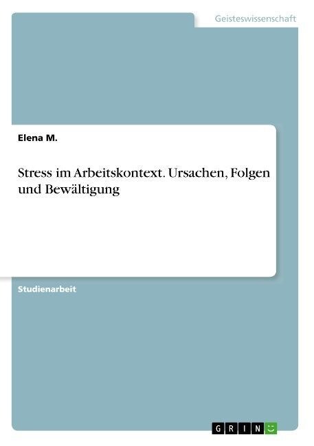 Stress im Arbeitskontext. Ursachen, Folgen und Bew?tigung (Paperback)