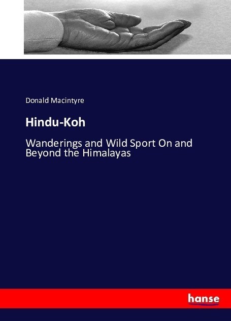 Hindu-Koh: Wanderings and Wild Sport On and Beyond the Himalayas (Paperback)