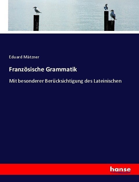 Franz?ische Grammatik: Mit besonderer Ber?ksichtigung des Lateinischen (Paperback)