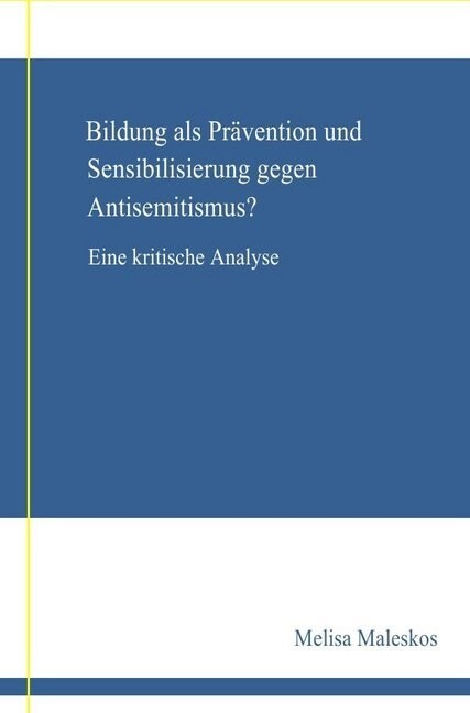 Bildung als Pravention und Sensibilisierung gegen Anisemitismus？ Eine kritische Analyse (Paperback)
