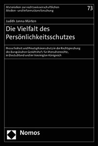 Die Vielfalt des Persönlichkeitsschutzes : Pressefreiheit und Privatsphärenschutz in der Rechtsprechung des Europäischen Gerichtshofs für Menschenrechte, in Deutschland und im Vereinigten Königreich