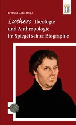 Luthers Theologie und Anthropologie im Spiegel seiner Biographie (Paperback)