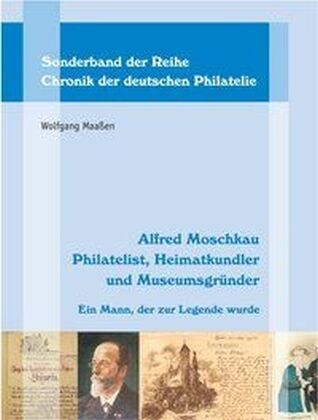 Alfred Moschkau. Philatelist, Heimatkundler und Museumsgrunder (Hardcover)