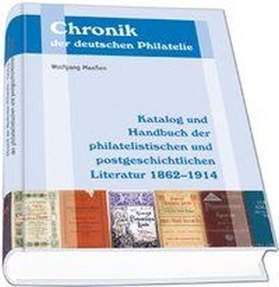 Katalog und Handbuch der deutschsprachigen philatelistischen und postgeschichtlichen Literatur 1862-1914 (Hardcover)