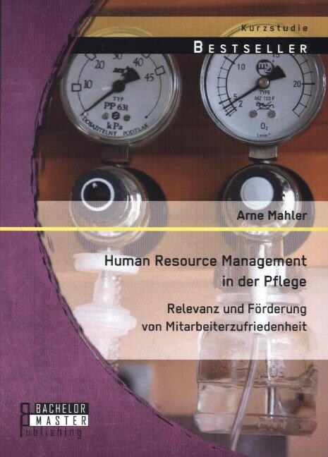 Human Resource Management in der Pflege: Relevanz und F?derung von Mitarbeiterzufriedenheit (Paperback)