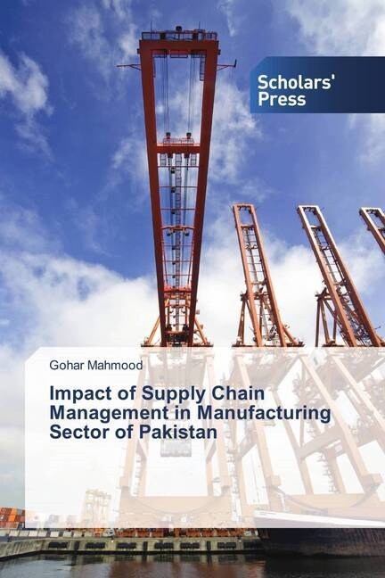 Impact of Supply Chain Management in Manufacturing Sector of Pakistan (Paperback)