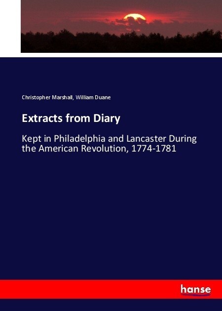 Extracts from Diary: Kept in Philadelphia and Lancaster During the American Revolution, 1774-1781 (Paperback)