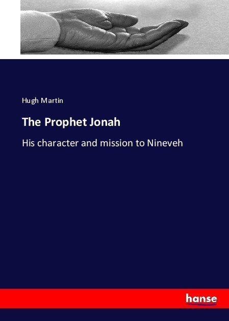 The Prophet Jonah: His character and mission to Nineveh (Paperback)