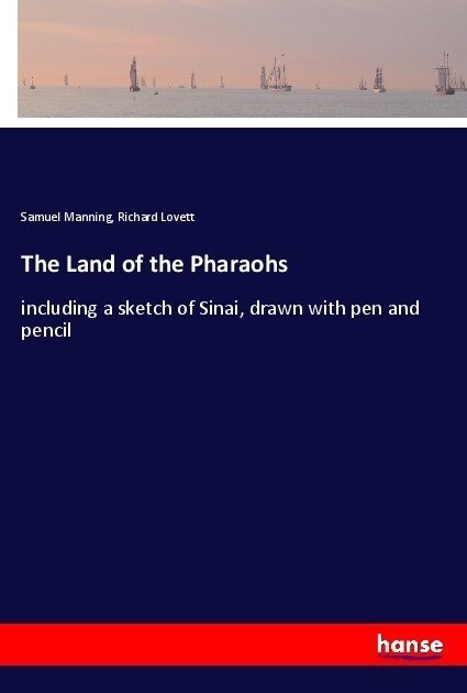 The Land of the Pharaohs: including a sketch of Sinai, drawn with pen and pencil (Paperback)