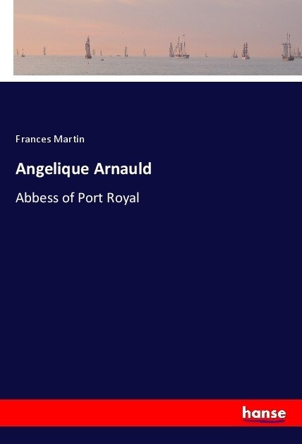 Angelique Arnauld: Abbess of Port Royal (Paperback)