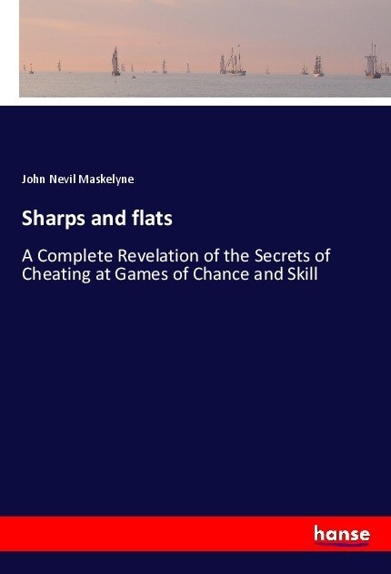 Sharps and flats: A Complete Revelation of the Secrets of Cheating at Games of Chance and Skill (Paperback)