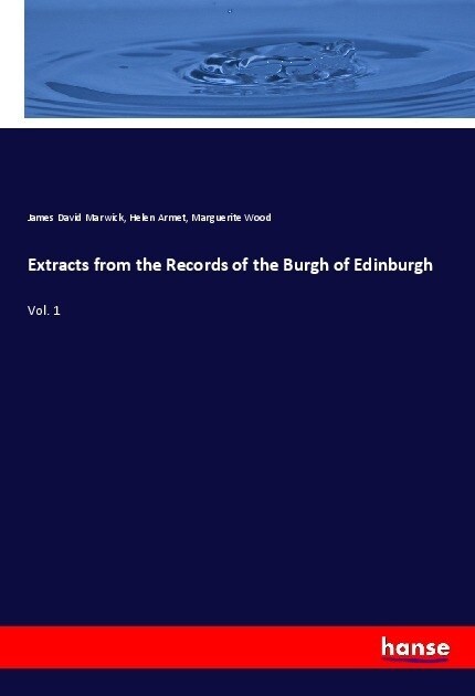 Extracts from the Records of the Burgh of Edinburgh: Vol. 1 (Paperback)