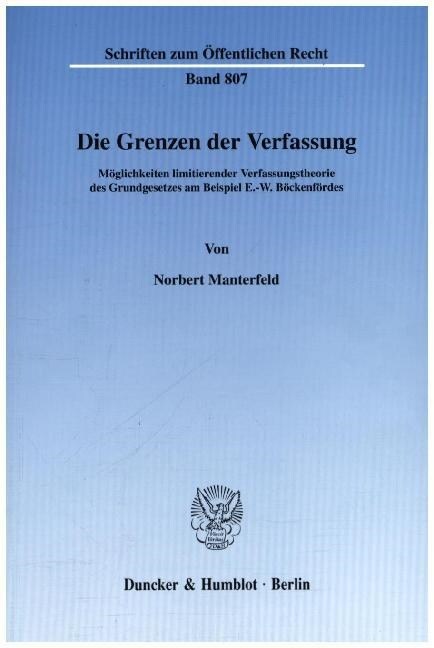 Die Grenzen Der Verfassung: Moglichkeiten Limitierender Verfassungstheorie Des Grundgesetzes Am Beispiel E.-W. Bockenfordes (Paperback)