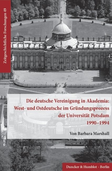 Die deutsche Vereinigung in Akademia: West- und Ostdeutsche im Grundungsprozess der Universitat Potsdam 1990-1994. (Paperback)