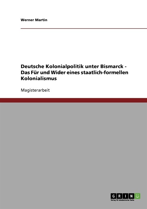 Deutsche Kolonialpolitik unter Bismarck. Das Fur und Wider eines staatlich-formellen Kolonialismus (Paperback)