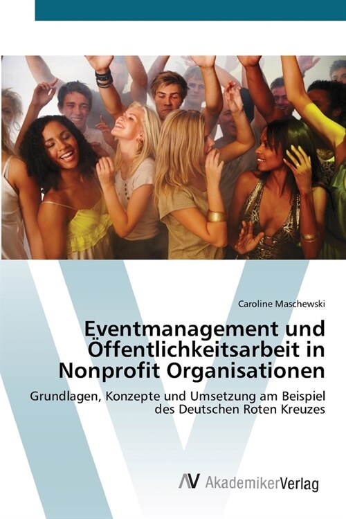 Eventmanagement und ?fentlichkeitsarbeit in Nonprofit Organisationen (Paperback)