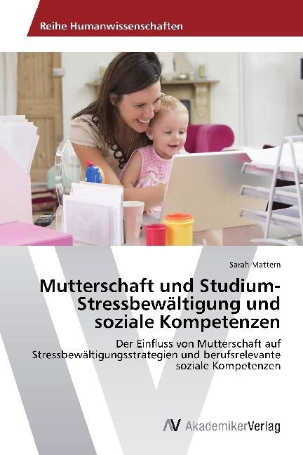 Mutterschaft und Studium- Stressbew?tigung und soziale Kompetenzen (Paperback)