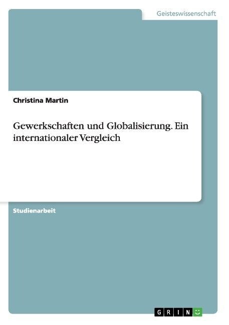 Gewerkschaften und Globalisierung. Ein internationaler Vergleich (Paperback)