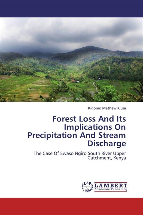 Forest Loss And Its Implications On Precipitation And Stream Discharge (Paperback)