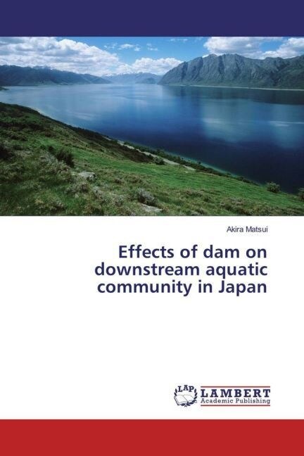 Effects of dam on downstream aquatic community in Japan (Paperback)