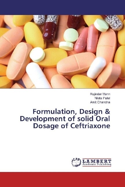 Formulation, Design & Development of solid Oral Dosage of Ceftriaxone (Paperback)