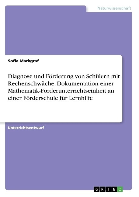 Diagnose und F?derung von Sch?ern mit Rechenschw?he. Dokumentation einer Mathematik-F?derunterrichtseinheit an einer F?derschule f? Lernhilfe (Paperback)