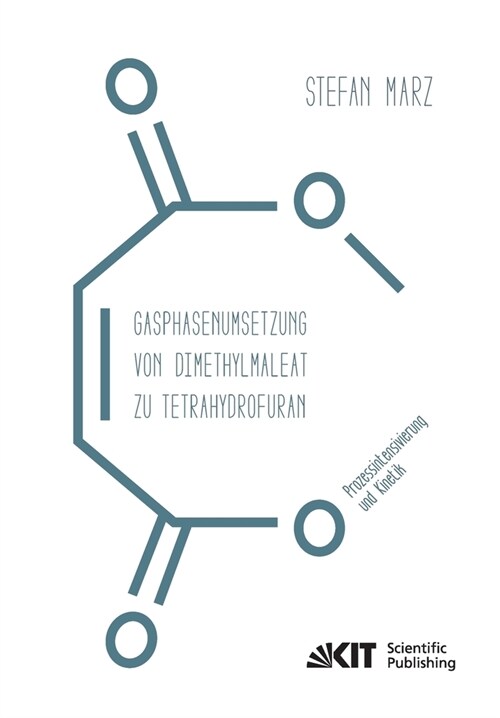 Gasphasenumsetzung von Dimethylmaleat zu Tetrahydrofuran: Prozessintensivierung und Kinetik (Paperback)