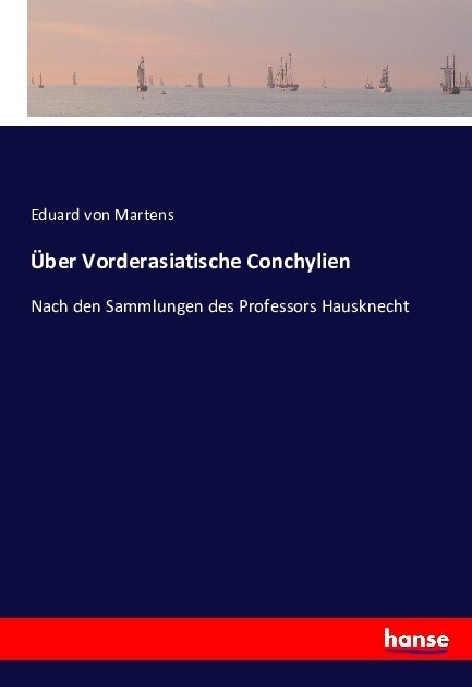 ?er Vorderasiatische Conchylien: Nach den Sammlungen des Professors Hausknecht (Paperback)