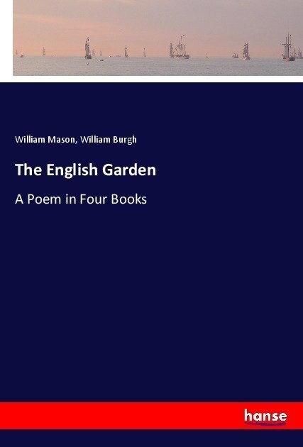 The English Garden: A Poem in Four Books (Paperback)