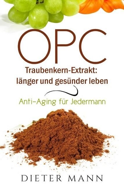 OPC - Traubenkern-Extrakt: langer und gesunder leben (Paperback)