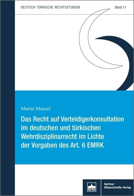 Das Recht auf Verteidigerkonsultation im deutschen und turkischen Wehrdisziplinarrecht im Lichte der Vorgaben des Art. 6 EMRK (Paperback)