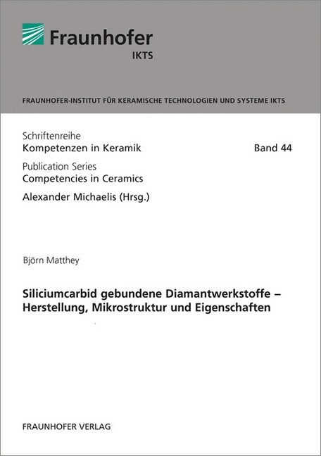 Siliciumcarbid gebundene Diamantwerkstoffe - Herstellung, Mikrostruktur und Eigenschaften. (Paperback)