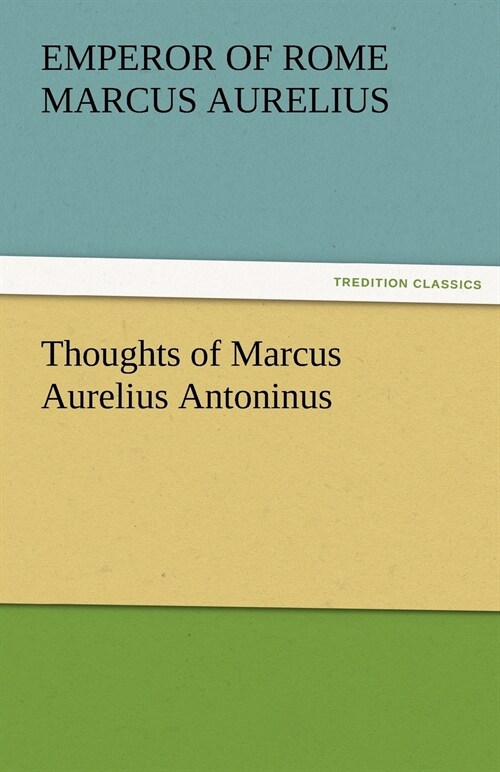 Thoughts of Marcus Aurelius Antoninus (Paperback)