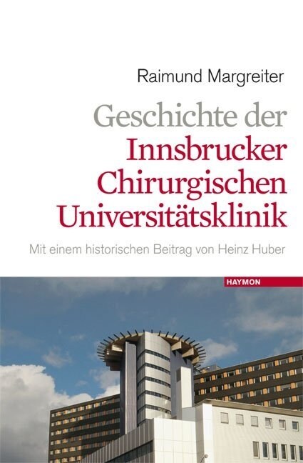 Geschichte der Innsbrucker Chirurgischen Universitatsklinik (Hardcover)