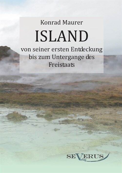 Island von seiner ersten Entdeckung bis zum Untergange des Freistaats (Paperback)