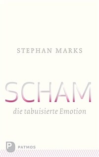 Scham - die tabuisierte Emotion 3. Aufl., uberarb. Neuausg
