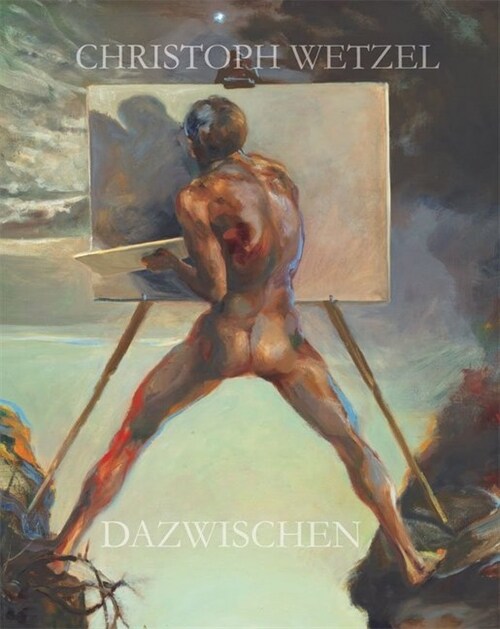Dazwischen - Christoph Wetzel. Gemalde, Zeichnungen, Druckgrafik, Skulpturen (Paperback)