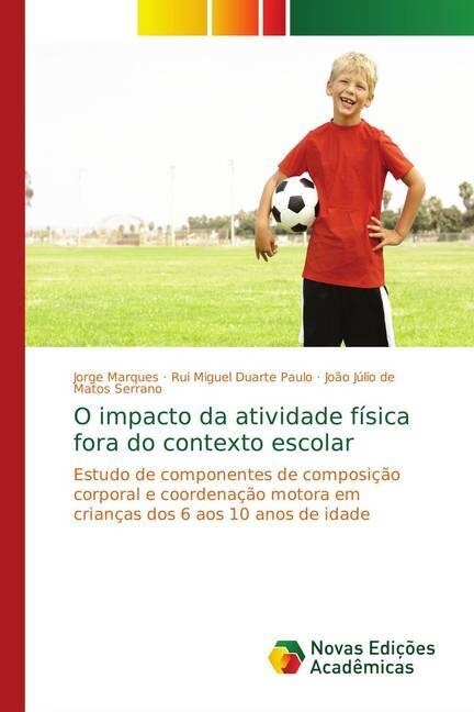 O impacto da atividade fisica fora do contexto escolar (Paperback)