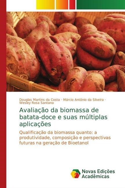 Avaliacao da biomassa de batata-doce e suas multiplas aplicacoes (Paperback)