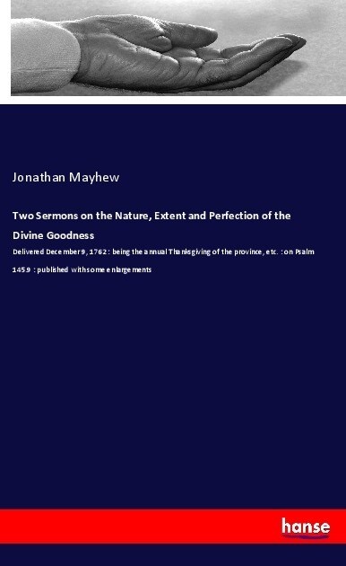 Two Sermons on the Nature, Extent and Perfection of the Divine Goodness (Paperback)