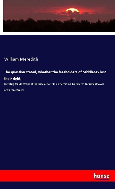 The question stated, whether the freeholders of Middlesex lost their right, (Paperback)