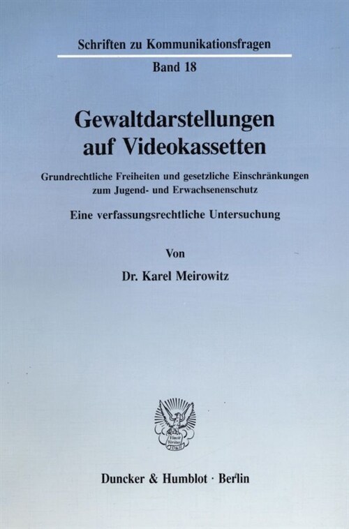 Gewaltdarstellungen Auf Videokassetten: Grundrechtliche Freiheiten Und Gesetzliche Einschrankungen Zum Jugend- Und Erwachsenenschutz. Eine Verfassungs (Paperback)