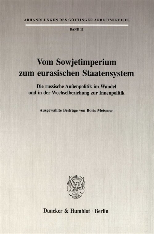 Vom Sowjetimperium Zum Eurasischen Staatensystem: Die Russische Aussenpolitik Im Wandel Und in Der Wechselbeziehung Zur Innenpolitik. Ausgewahlte Beit (Paperback)