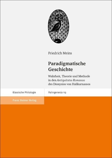 Paradigmatische Geschichte: Wahrheit, Theorie Und Methode in Den antiquitates Romanae Des Dionysios Von Halikarnassos (Hardcover)